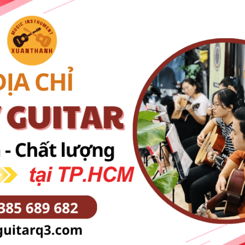 Địa chỉ dạy Guitar TPHCM – Khóa học từ cơ bản đến nâng cao, dễ hiểu, hiệu quả